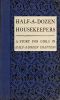 [Gutenberg 54685] • Half-A-Dozen Housekeepers: A Story for Girls in Half-A-Dozen Chapters